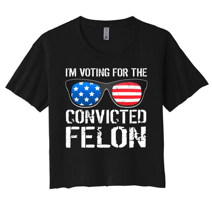 IM Voting For The Convicted Felon Pro Trump 2024 Women's Crop Top Tee