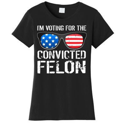 IM Voting For The Convicted Felon Pro Trump 2024 Women's T-Shirt