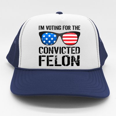 IM Voting For The Convicted Felon Pro Trump 2024 Trucker Hat