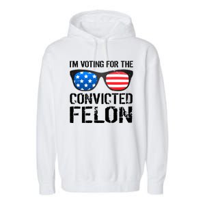 IM Voting For The Convicted Felon Pro Trump 2024 Garment-Dyed Fleece Hoodie