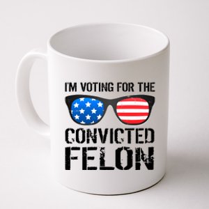 IM Voting For The Convicted Felon Pro Trump 2024 Coffee Mug