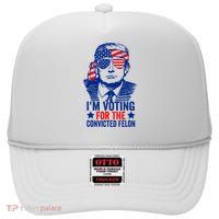 Im Voting For The Convicted Felon Trump 2024 Trump 2024 Convicted Felon High Crown Mesh Back Trucker Hat