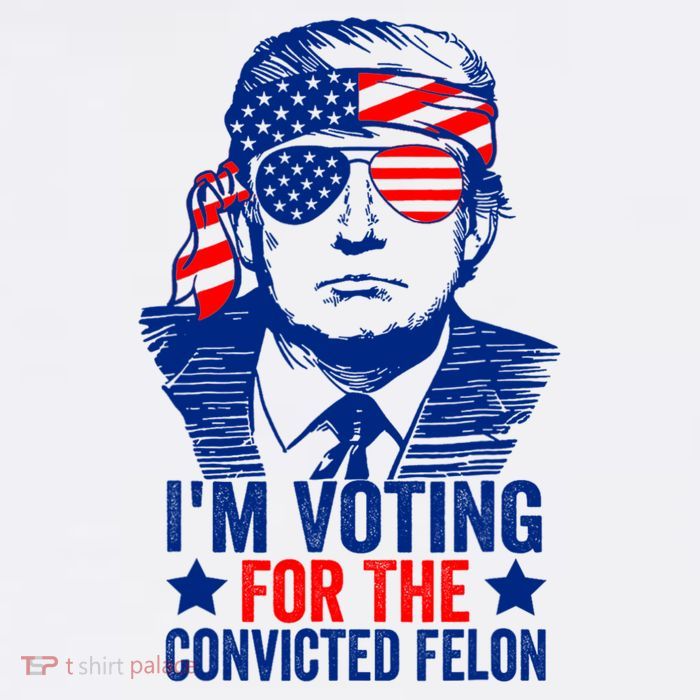 Im Voting For The Convicted Felon Trump 2024 Trump 2024 Convicted Felon T-Shirt