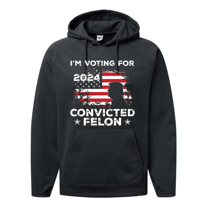 Im Voting For A Felon In 2024 Us Flag Convicted Felon Performance Fleece Hoodie