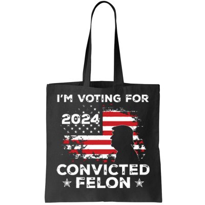 Im Voting For A Felon In 2024 Us Flag Convicted Felon Tote Bag