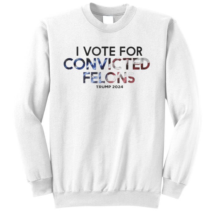 IM Vote For Convicted Felon Trump 2024 Sweatshirt