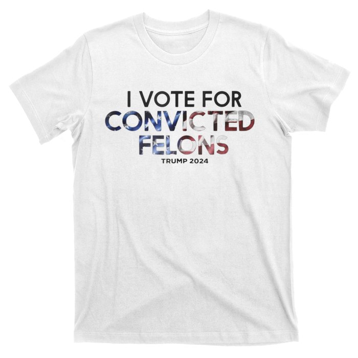 IM Vote For Convicted Felon Trump 2024 T-Shirt