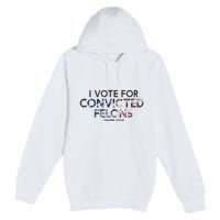 IM Vote For Convicted Felon Trump 2024 Premium Pullover Hoodie