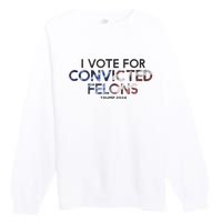 IM Vote For Convicted Felon Trump 2024 Premium Crewneck Sweatshirt