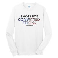 IM Vote For Convicted Felon Trump 2024 Tall Long Sleeve T-Shirt