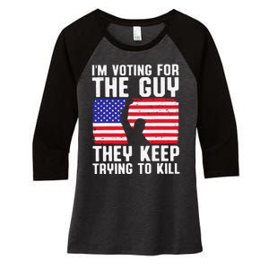 IM Voting For The Guy They Keep Trying To Kill Women's Tri-Blend 3/4-Sleeve Raglan Shirt