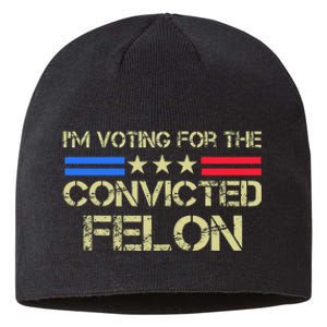 IM Voting For The Convicted Fellon 2024 Us Flag Sustainable Beanie