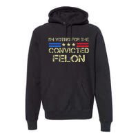 IM Voting For The Convicted Fellon 2024 Us Flag Premium Hoodie