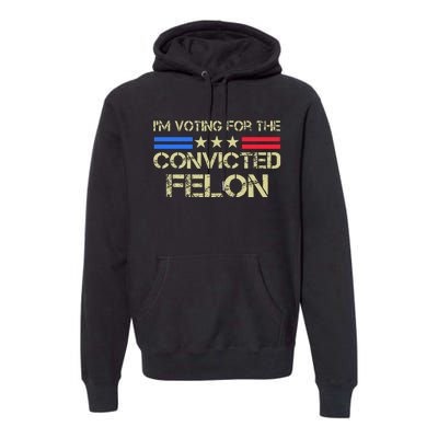 IM Voting For The Convicted Fellon 2024 Us Flag Premium Hoodie