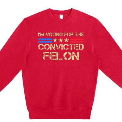 IM Voting For The Convicted Fellon 2024 Us Flag Premium Crewneck Sweatshirt