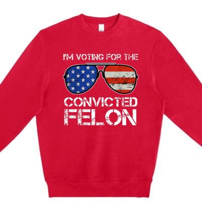 IM Voting For The Convicted Fellon 2024 Us Flag Premium Crewneck Sweatshirt