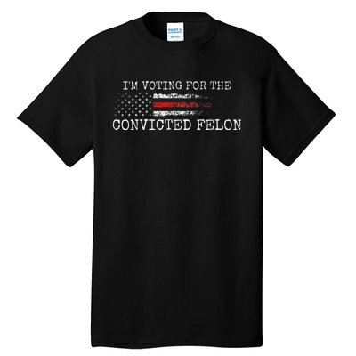 IM Voting For The Convicted Fellon American Flag Tall T-Shirt