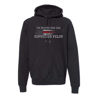 IM Voting For The Convicted Fellon American Flag Premium Hoodie