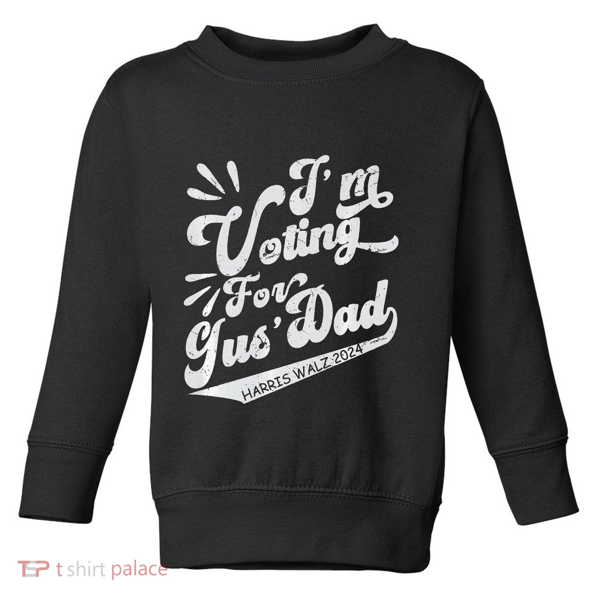 IM Voting For Gus Dad Vote Kamala Harris Walz Waltz 2024 Premium Toddler Sweatshirt