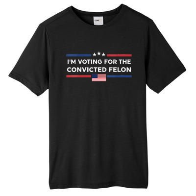 Im Voting For Convicted Felon Us Flag Trump 2024 Tall Fusion ChromaSoft Performance T-Shirt