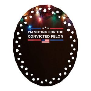 Im Voting For Convicted Felon Us Flag Trump 2024 Ceramic Oval Ornament