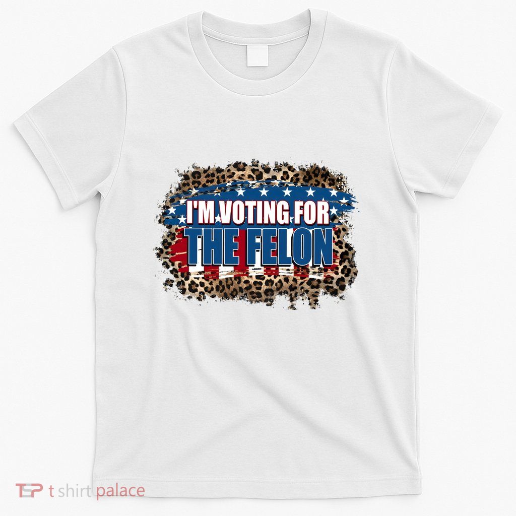 IM Voting For The Felon America Leopard T-Shirt