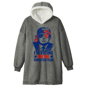 IM Voting For The Convicted Felon 2024 Funny Trump Hooded Wearable Blanket