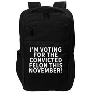 I’M Voting For The Convicted Felon This November Impact Tech Backpack