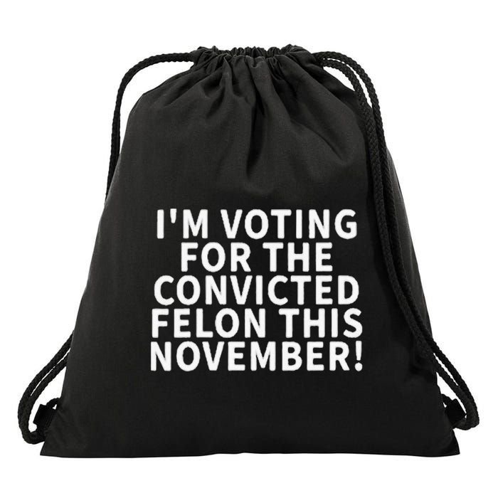 I’M Voting For The Convicted Felon This November Drawstring Bag