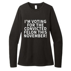 I’M Voting For The Convicted Felon This November Womens CVC Long Sleeve Shirt