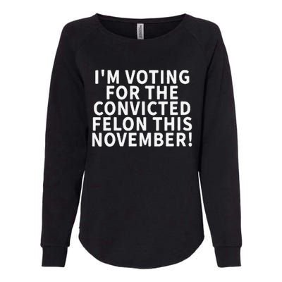 I’M Voting For The Convicted Felon This November Womens California Wash Sweatshirt