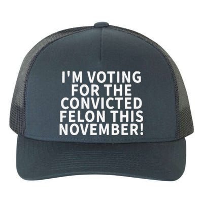 I’M Voting For The Convicted Felon This November Yupoong Adult 5-Panel Trucker Hat