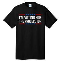 Im Voting For The Prosecutor 2024 Election Tall T-Shirt