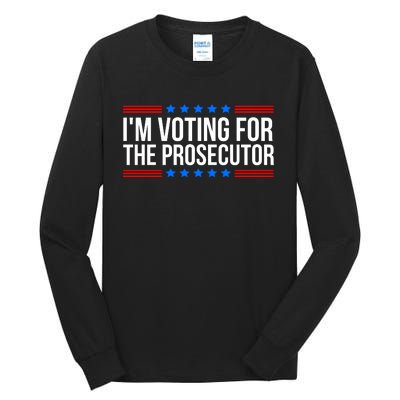 Im Voting For The Prosecutor 2024 Election Tall Long Sleeve T-Shirt