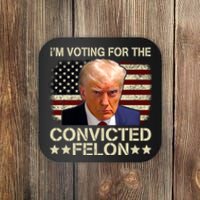 IM Voting For The Convicted Felon 2024 Funny Trump Coaster