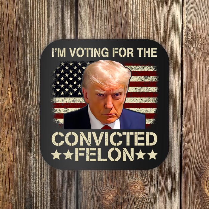 IM Voting For The Convicted Felon 2024 Funny Trump Coaster