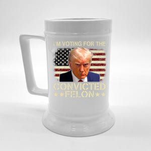 IM Voting For The Convicted Felon 2024 Funny Trump Beer Stein