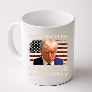 IM Voting For The Convicted Felon 2024 Funny Trump Coffee Mug