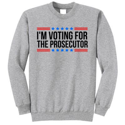 Im Voting For The Prosecutor 2024 Election Tall Sweatshirt