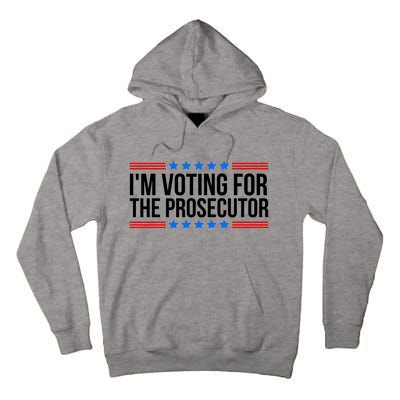 Im Voting For The Prosecutor 2024 Election Tall Hoodie