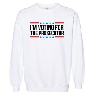 Im Voting For The Prosecutor 2024 Election Garment-Dyed Sweatshirt