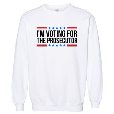 Im Voting For The Prosecutor 2024 Election Garment-Dyed Sweatshirt