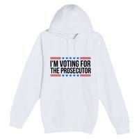 Im Voting For The Prosecutor 2024 Election Premium Pullover Hoodie