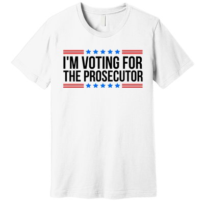 Im Voting For The Prosecutor 2024 Election Premium T-Shirt