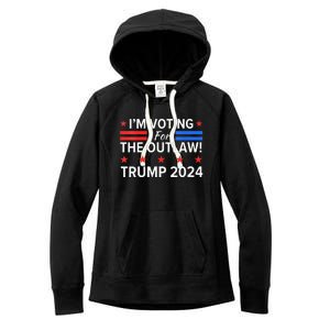 IM Voting For The Outlaw Pro Trump 2024 Election Women's Fleece Hoodie