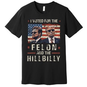 I Voted For The Felon And The Hillbilly 2024 Trump Vance Premium T-Shirt