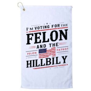 Im Voting For The Felon The Hillbilly 2024 Platinum Collection Golf Towel