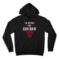 IM Voting For Gus Dad Hoodie