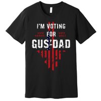 IM Voting For Gus Dad Premium T-Shirt