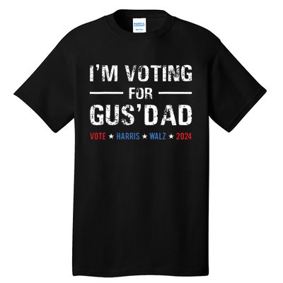 Im Voting For Gus Dad Vote Harris Walz 2024 Tall T-Shirt